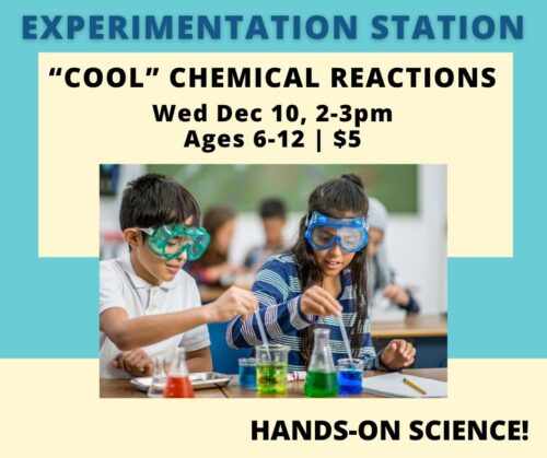 12/10/25 Youth Science: Experimentation Station – Cool Chemical Reactions Ages 6-12