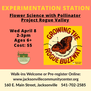 4/8 -Experimentation Station: Flower Science with Pollinator Project Rogue Valley